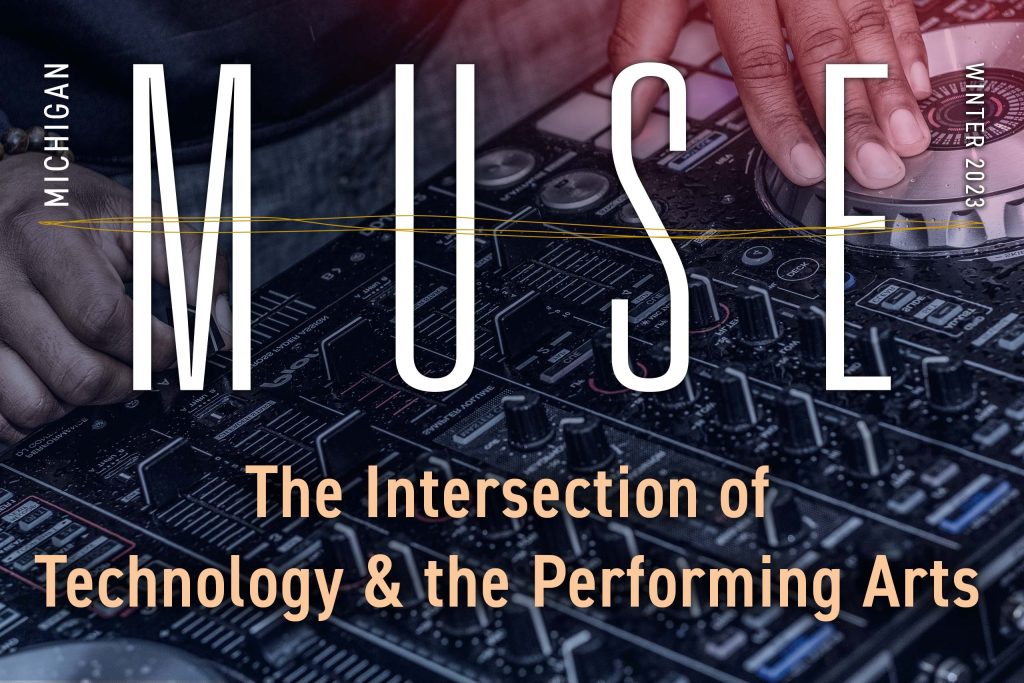 Michigan Muse Winter 2023 logo, "The Intersection of Technology and the Performing Arts" with background of a performing DJ's hands