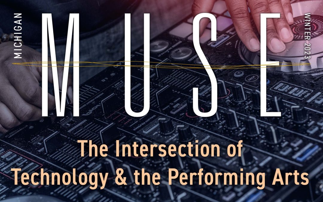 Michigan Muse Winter 2023 logo, "The Intersection of Technology and the Performing Arts" with background of a performing DJ's hands