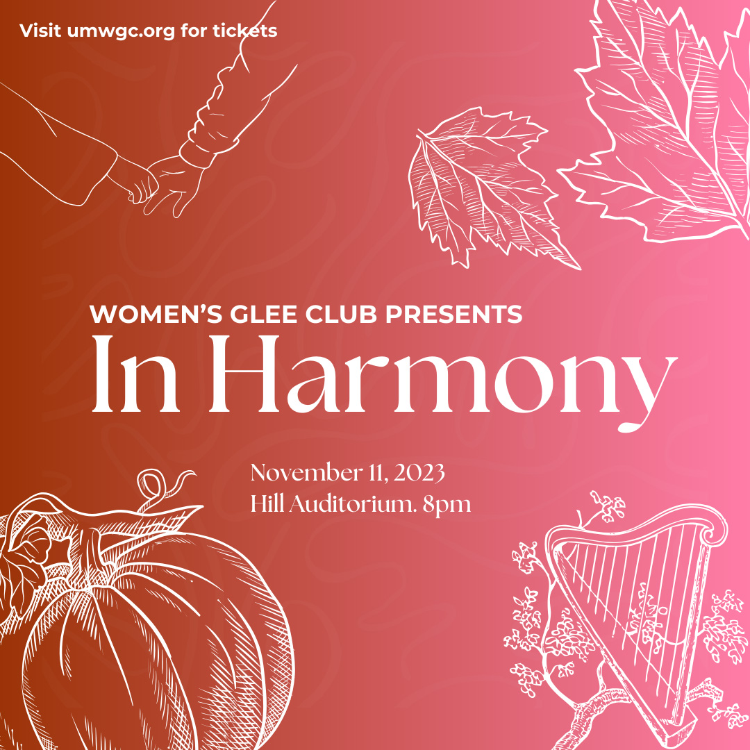 Women's Glee Club presents "In Harmony" - November 11, 2023, 8pm, Hill Auditorium.