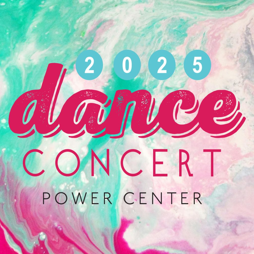 2025 DANCE CONCERT - POWER CENTER - title graphic with marbled paint background
