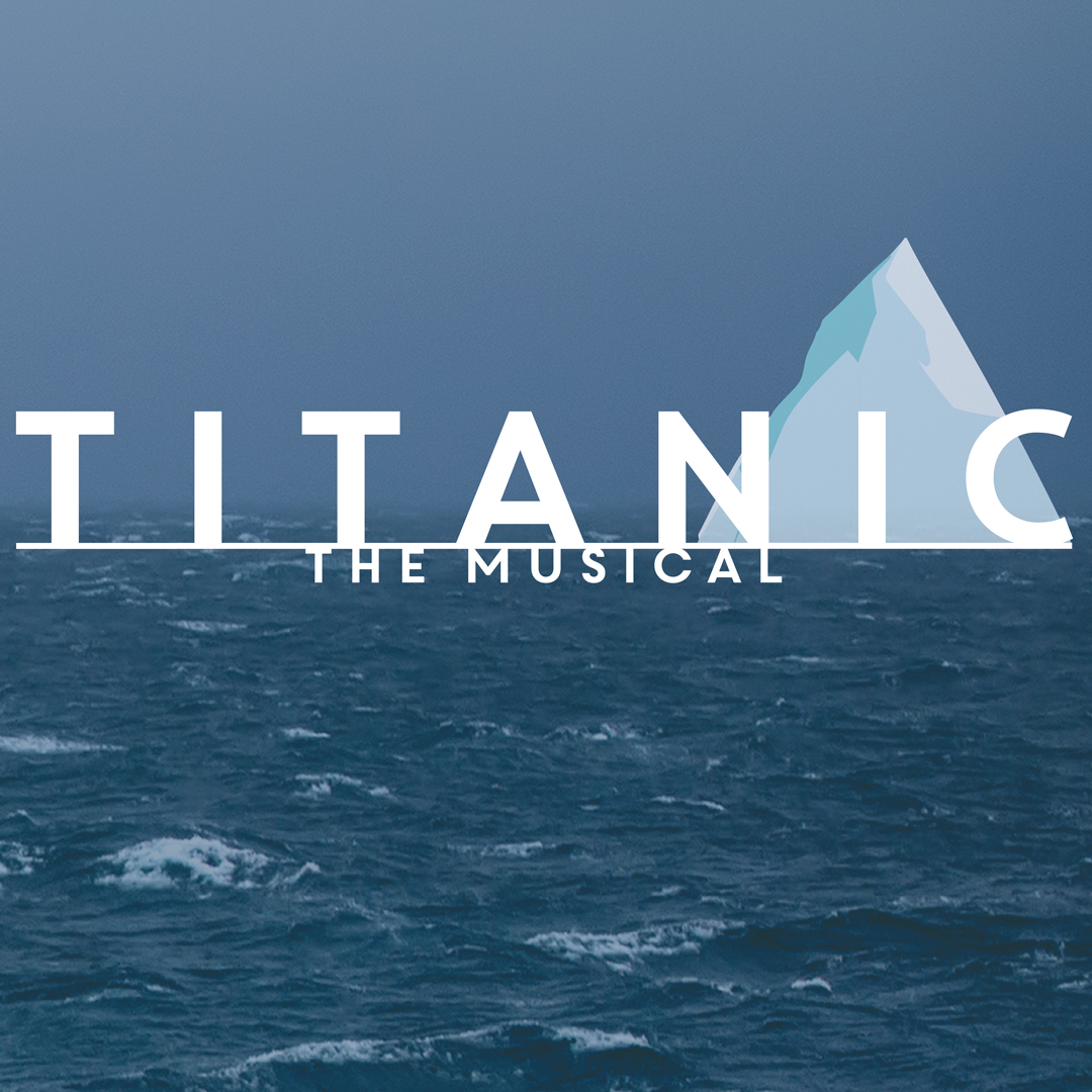 TITANIC: THE MUSICAL - title logo with a tall iceberg graphic over photo of a wavy ocean in the background