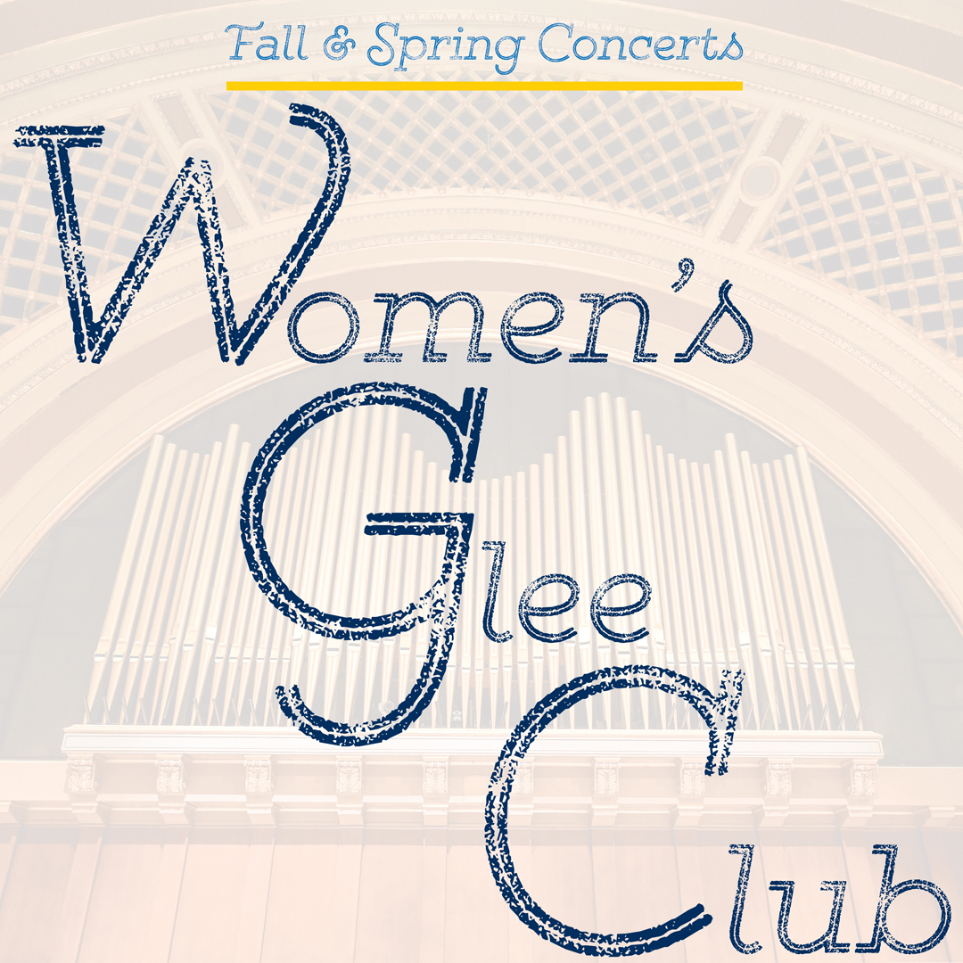 Women's Glee Club - Fall & Spring Concerts - title graphic with Hill Auditorium organ as background