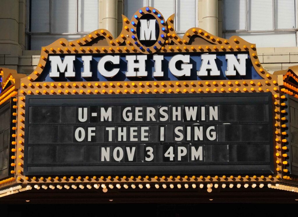 Marquee of the historic Michigan Theater reads: U-M Gershwin, Of Thee I Sing, Nov 3 4pm