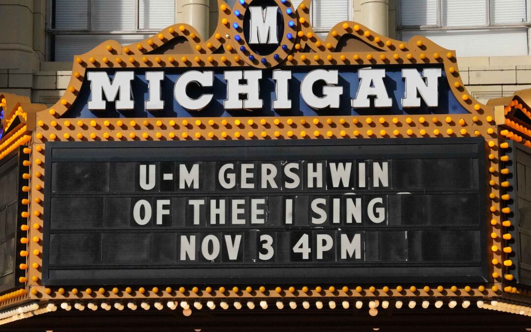 Marquee of the historic Michigan Theater reads: U-M Gershwin, Of Thee I Sing, Nov 3 4pm