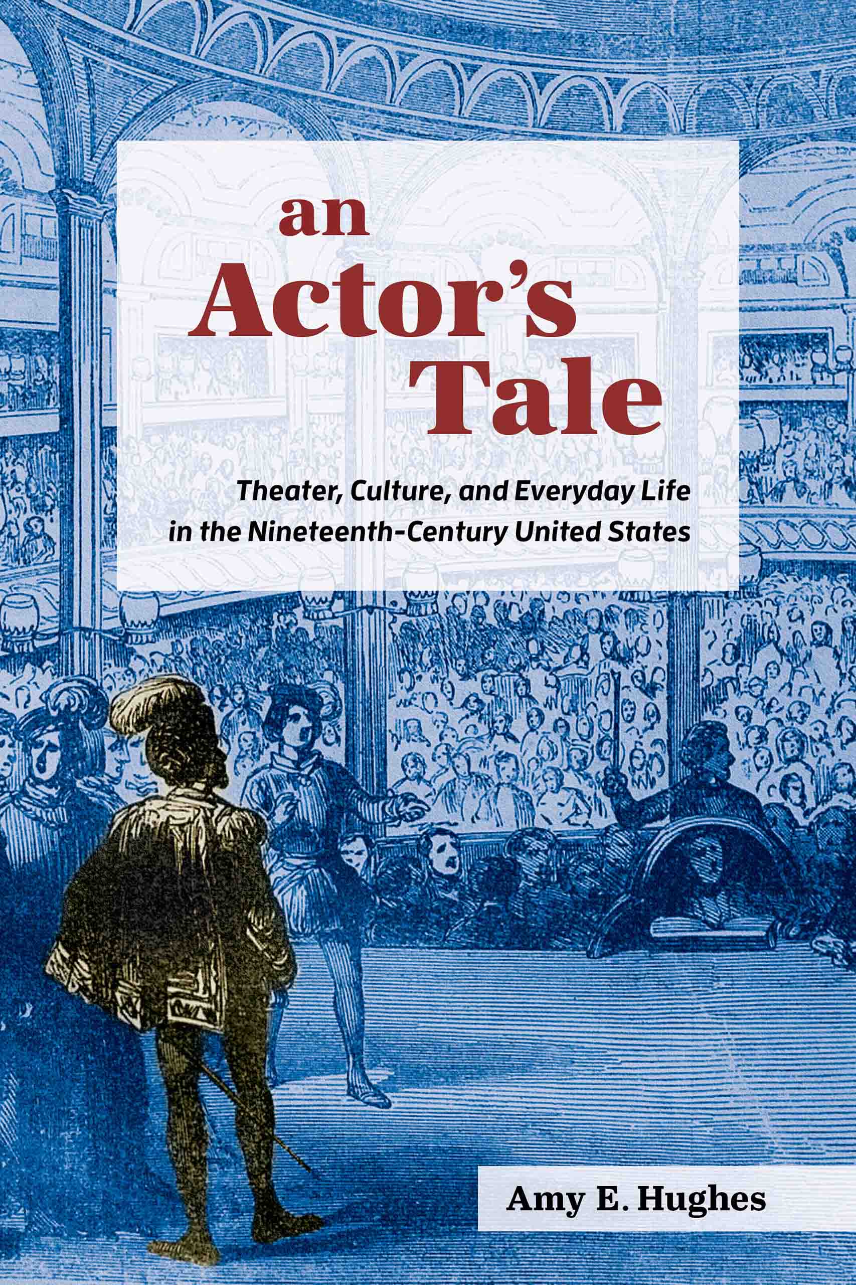 Amy Hughes book An Actor's Tale The cover of Amy E. Hughes's book "An Actor's Tale" with historic illustration of a theatre performance with blue and black tinting.