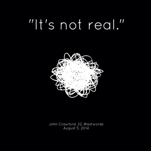 #lastwords graphic quote by John Crawford - "It's not real."